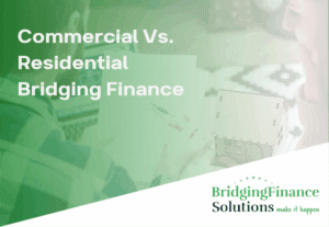 Commercial Vs. Residential Bridging Finance: Key Differences