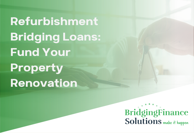 Refurbishment Bridging Loans: Fund Your Property Renovation