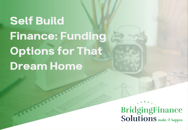 Self Build Finance: Funding Options for That Dream Home