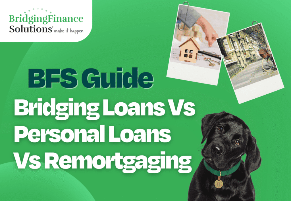 Bridging Loans Vs Personal Loans Vs Remortgaging: Which Is Right for You?